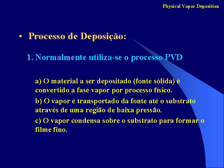 Physical Vapor Deposition • Processo de Deposição: 1. Normalmente utiliza-se o processo PVD a)