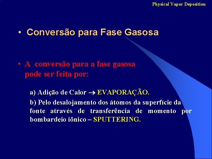 Physical Vapor Deposition • Conversão para Fase Gasosa • A conversão para a fase