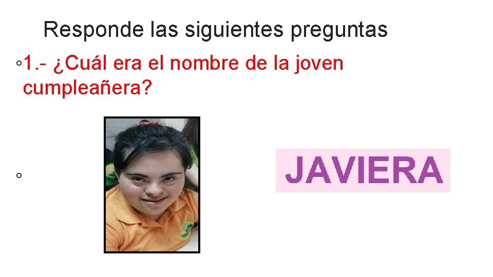 Responde las siguientes preguntas ◦ 1. - ¿Cuál era el nombre de la joven