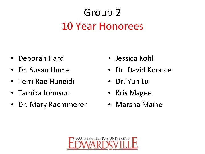 Group 2 10 Year Honorees • • • Deborah Hard Dr. Susan Hume Terri