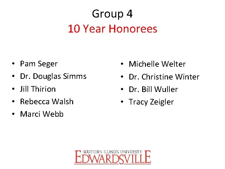 Group 4 10 Year Honorees • • • Pam Seger Dr. Douglas Simms Jill