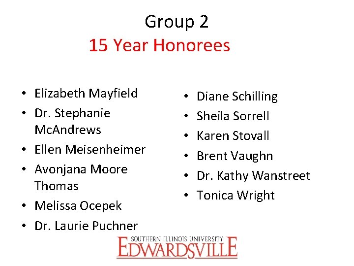 Group 2 15 Year Honorees • Elizabeth Mayfield • Dr. Stephanie Mc. Andrews •