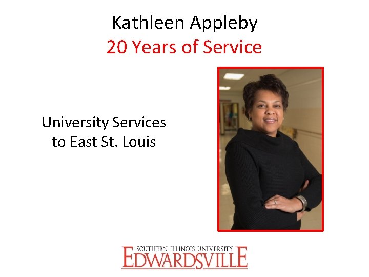 Kathleen Appleby 20 Years of Service University Services to East St. Louis Psychology Department
