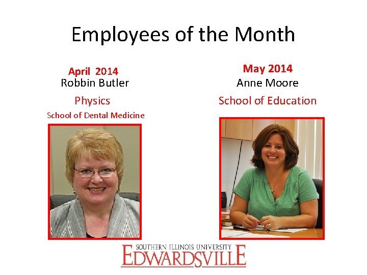 Employees of the Month April 2014 Robbin Butler Physics School of Dental Medicine May