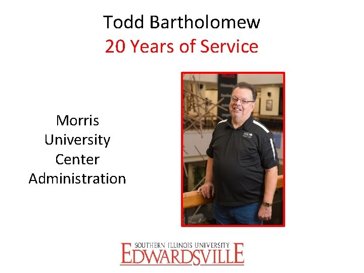 Todd Bartholomew 20 Years of Service Morris University Center Administration 