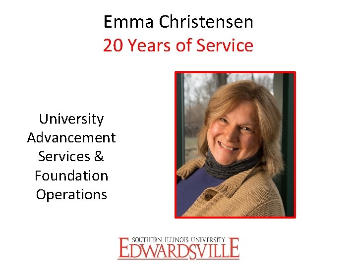 Emma Christensen 20 Years of Service University Advancement Services & Foundation Operations 