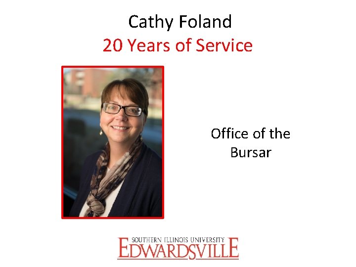 Cathy Foland 20 Years of Service Office of the Bursar 