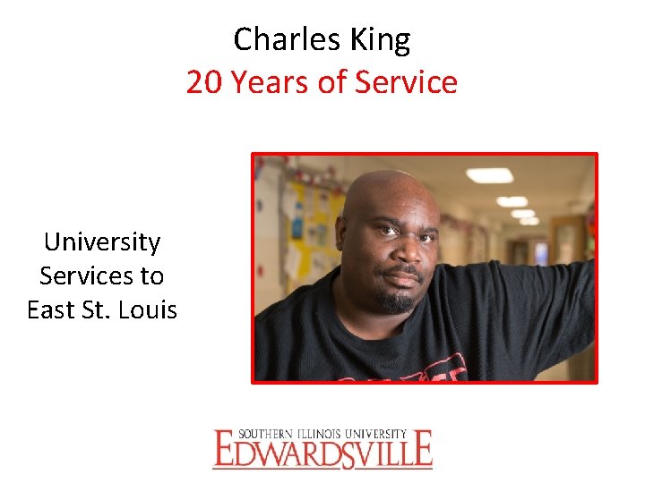 Charles King 20 Years of Service University Services to East St. Louis 