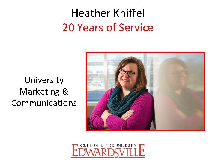 Heather Kniffel 20 Years of Service University Marketing & Communications 