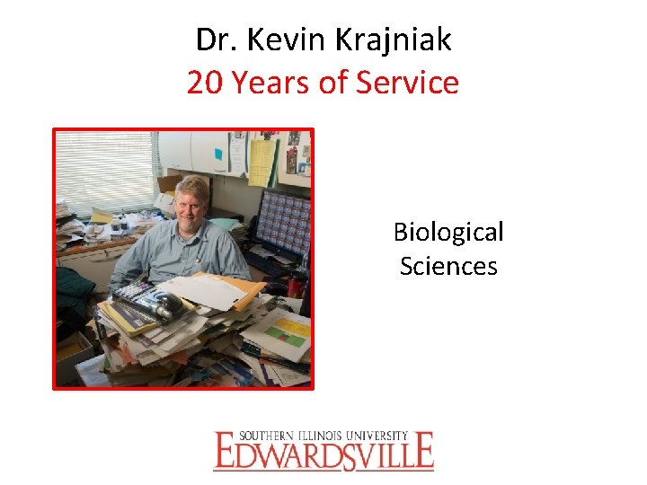 Dr. Kevin Krajniak 20 Years of Service Biological Sciences 