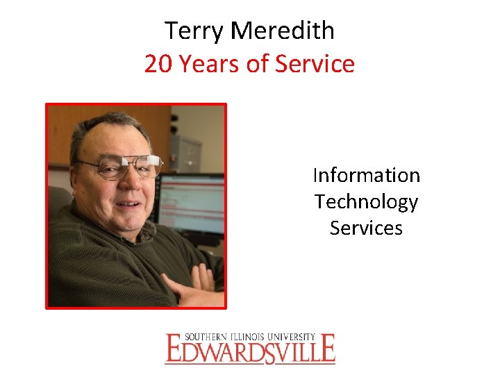 Terry Meredith 20 Years of Service Information Technology Services 