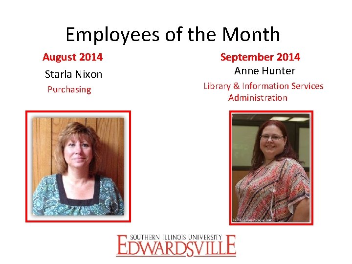 Employees of the Month August 2014 Starla Nixon Purchasing September 2014 Anne Hunter Library