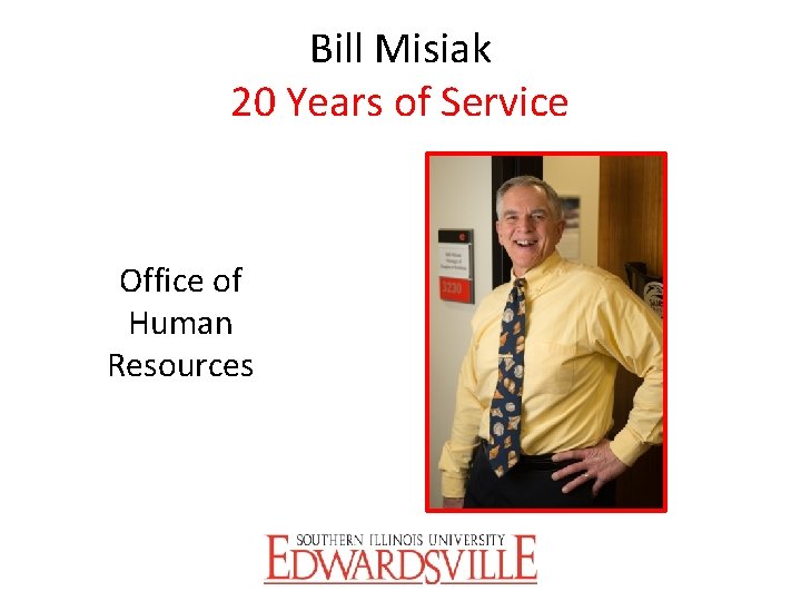 Bill Misiak 20 Years of Service Office of Human Resources 