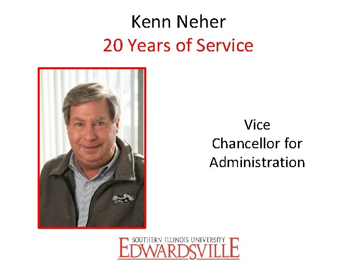 Kenn Neher 20 Years of Service Vice Chancellor for Administration 