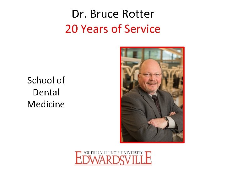 Dr. Bruce Rotter 20 Years of Service School of Dental Medicine 