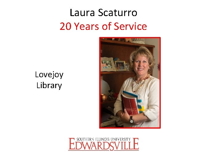 Laura Scaturro 20 Years of Service Lovejoy Library 