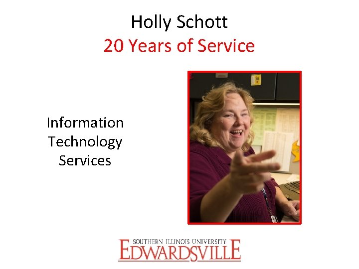 Holly Schott 20 Years of Service Information Technology Services 