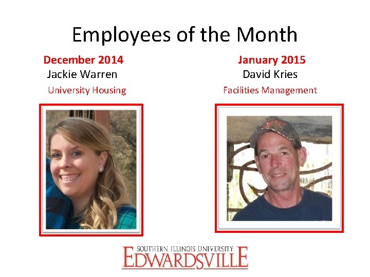 Employees of the Month December 2014 Jackie Warren University Housing January 2015 David Kries