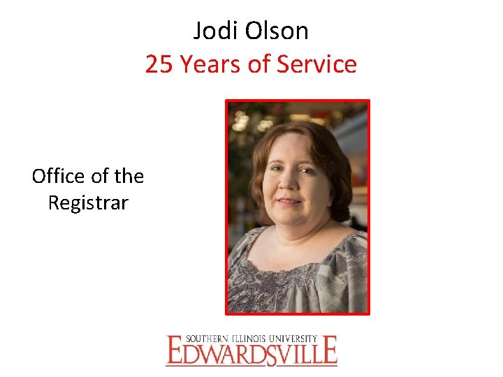 Jodi Olson 25 Years of Service Office of the Registrar 