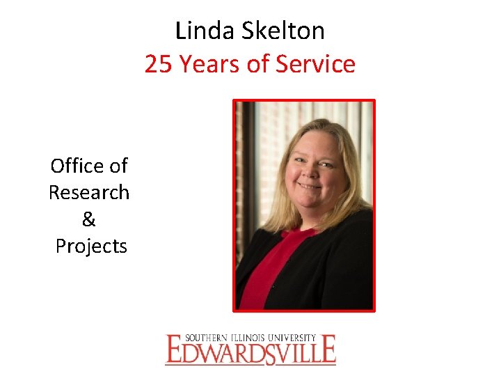 Linda Skelton 25 Years of Service Office of Research & Projects 
