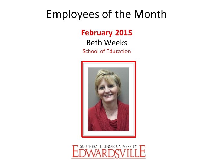 Employees of the Month February 2015 Beth Weeks School of Education 