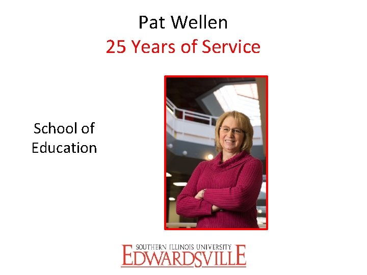 Pat Wellen 25 Years of Service School of Education 