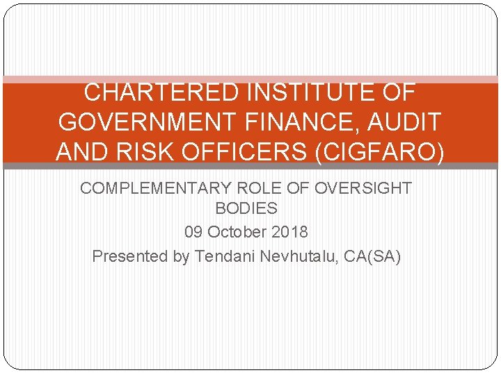 CHARTERED INSTITUTE OF GOVERNMENT FINANCE, AUDIT AND RISK OFFICERS (CIGFARO) COMPLEMENTARY ROLE OF OVERSIGHT