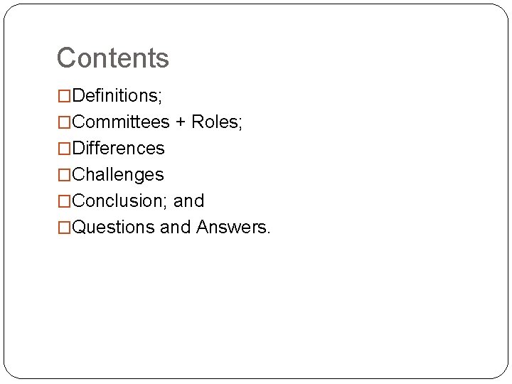 Contents �Definitions; �Committees + Roles; �Differences �Challenges �Conclusion; and �Questions and Answers. 