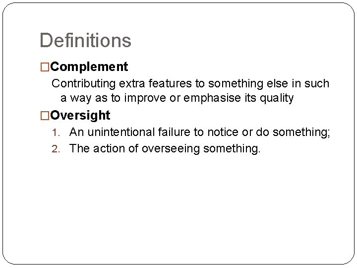 Definitions �Complement Contributing extra features to something else in such a way as to