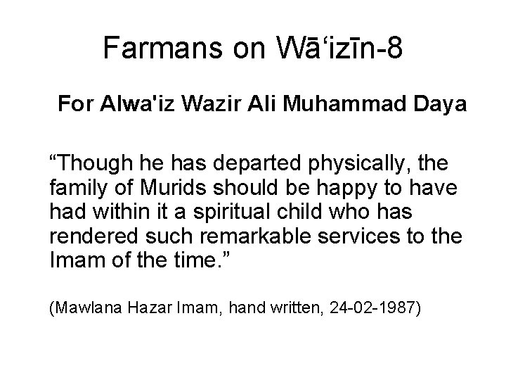 Farmans on Wā‘izīn-8 For Alwa'iz Wazir Ali Muhammad Daya “Though he has departed physically, Farmans on Wā‘izīn-8 For Alwa'iz Wazir Ali Muhammad Daya “Though he has departed physically,