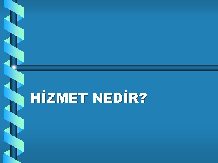 HİZMET NEDİR? 