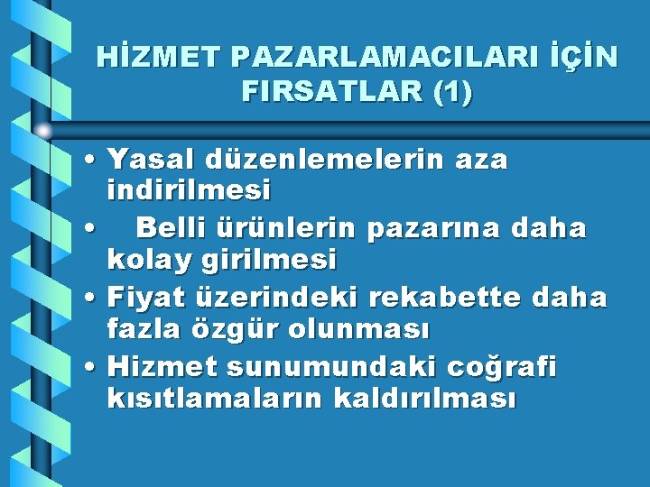 HİZMET PAZARLAMACILARI İÇİN FIRSATLAR (1) • Yasal düzenlemelerin aza indirilmesi • Belli ürünlerin pazarına