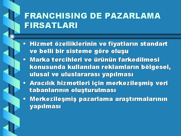 FRANCHISING DE PAZARLAMA FIRSATLARI • Hizmet özelliklerinin ve fiyatların standart ve belli bir sisteme