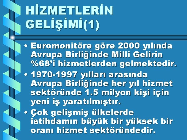 HİZMETLERİN GELİŞİMİ(1) • Euromonitöre göre 2000 yılında Avrupa Birliğinde Milli Gelirin %68’i hizmetlerden gelmektedir.