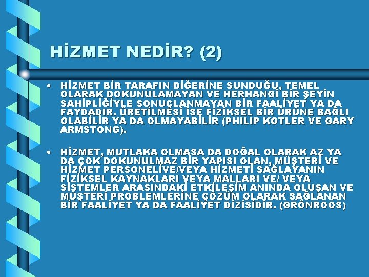 HİZMET NEDİR? (2) • HİZMET BİR TARAFIN DİĞERİNE SUNDUĞU, TEMEL OLARAK DOKUNULAMAYAN VE HERHANGİ