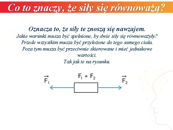 Co to znaczy, że siły się równoważą? Oznacza to, że siły te znoszą się