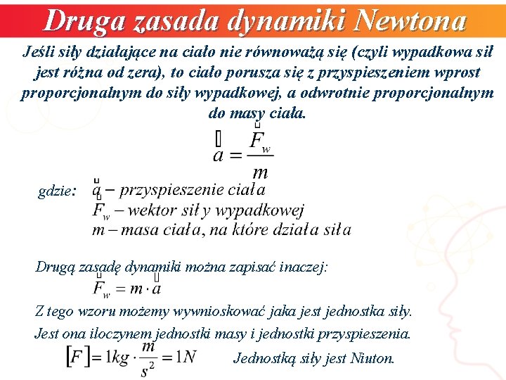 Druga zasada dynamiki Newtona Jeśli siły działające na ciało nie równoważą się (czyli wypadkowa