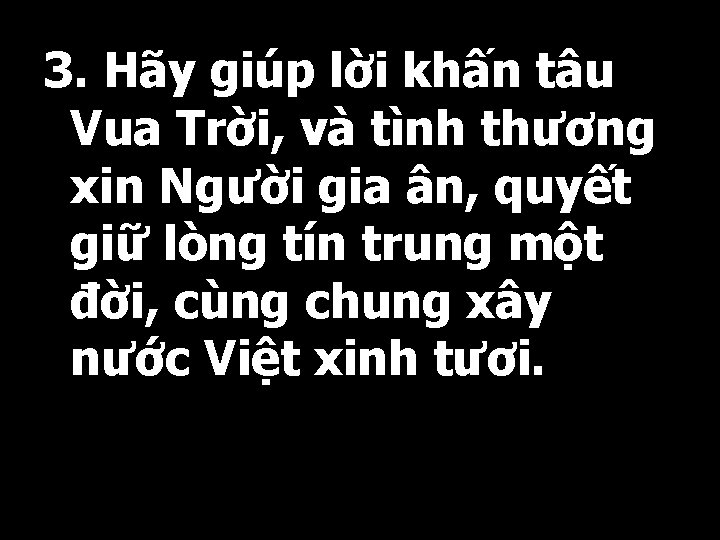 3. Hãy giúp lời khấn tâu Vua Trời, và tình thương xin Người gia
