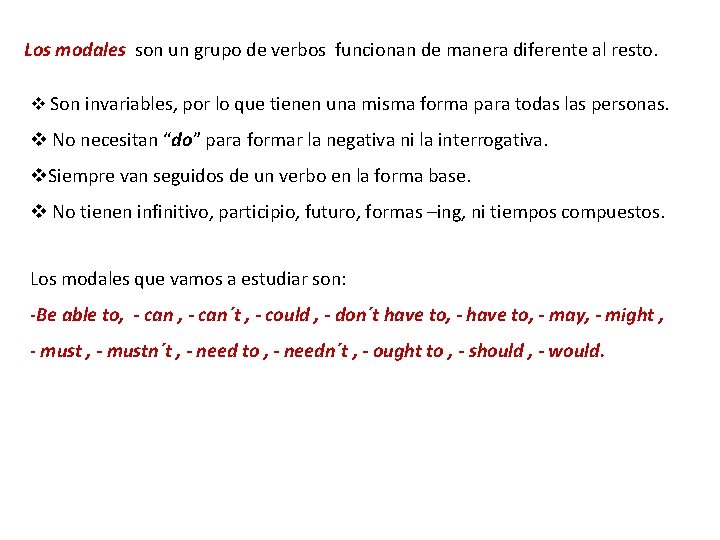 Los modales son un grupo de verbos funcionan de manera diferente al resto. v