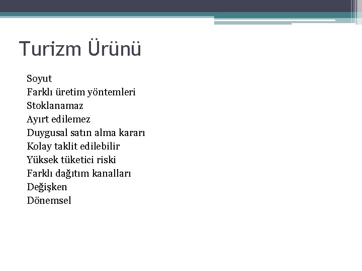 Turizm Ürünü Soyut Farklı üretim yöntemleri Stoklanamaz Ayırt edilemez Duygusal satın alma kararı Kolay