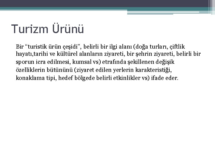 Turizm Ürünü Bir “turistik ürün çeşidi”, belirli bir ilgi alanı (doğa turları, çiftlik hayatı,