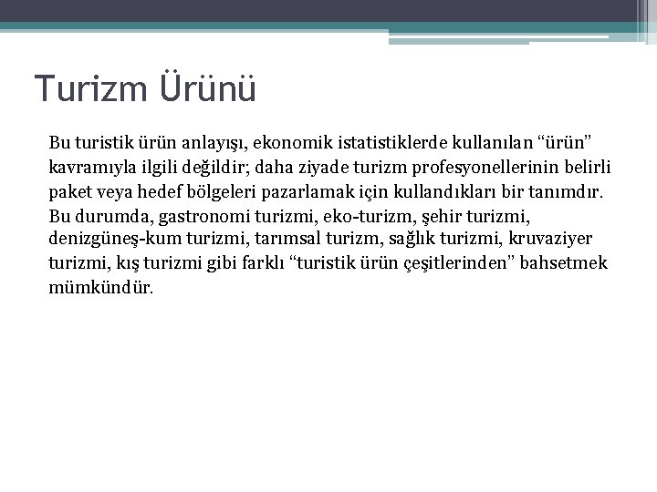 Turizm Ürünü Bu turistik ürün anlayışı, ekonomik istatistiklerde kullanılan “ürün” kavramıyla ilgili değildir; daha