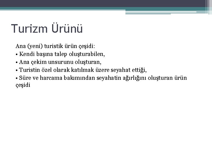 Turizm Ürünü Ana (yeni) turistik ürün çeşidi: • Kendi başına talep oluşturabilen, • Ana