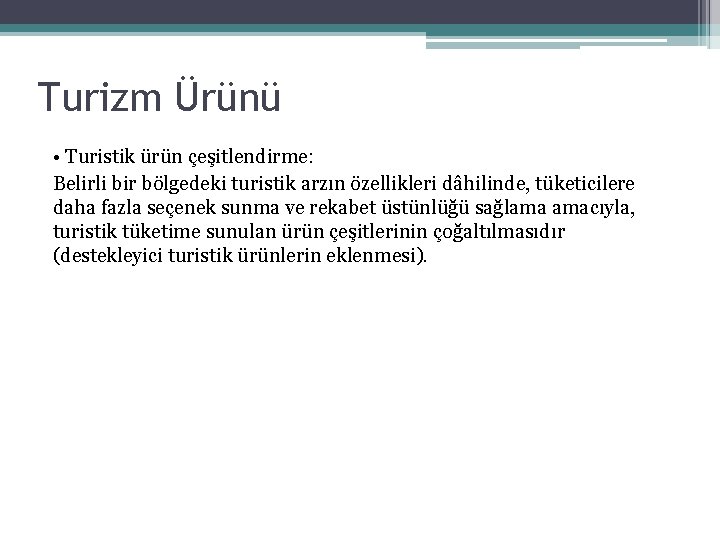 Turizm Ürünü • Turistik ürün çeşitlendirme: Belirli bir bölgedeki turistik arzın özellikleri dâhilinde, tüketicilere