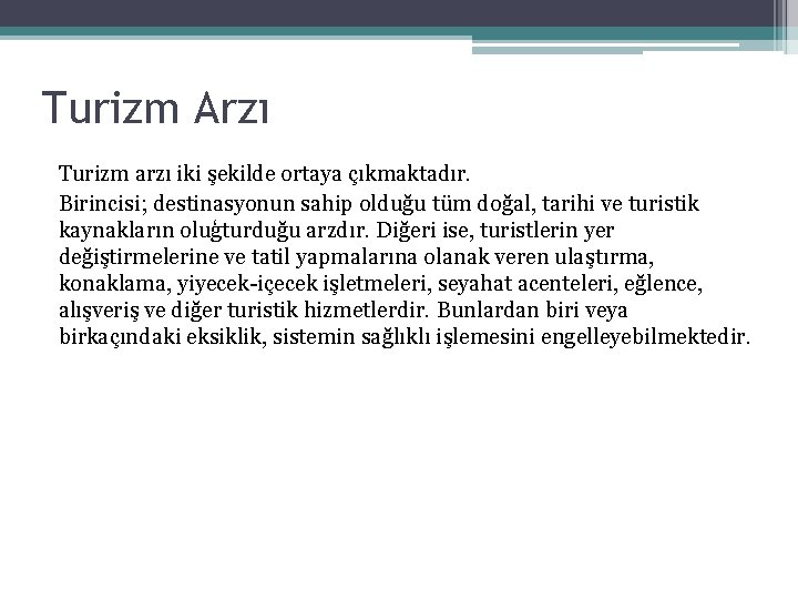 Turizm Arzı Turizm arzı iki şekilde ortaya çıkmaktadır. Birincisi; destinasyonun sahip olduğu tüm doğal,