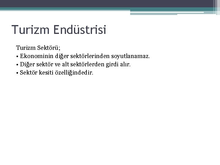 Turizm Endüstrisi Turizm Sektörü; • Ekonominin diğer sektörlerinden soyutlanamaz. • Diğer sektör ve alt