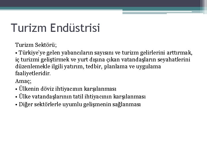 Turizm Endüstrisi Turizm Sektörü; • Türkiye’ye gelen yabancıların sayısını ve turizm gelirlerini arttırmak, iç