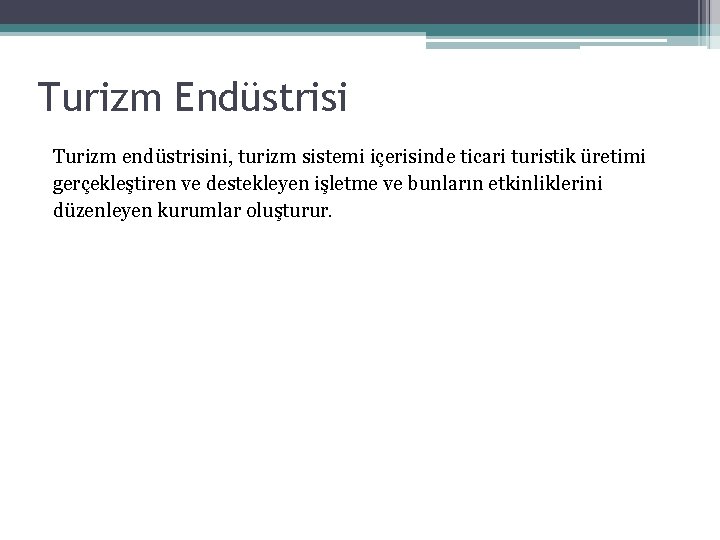 Turizm Endüstrisi Turizm endüstrisini, turizm sistemi içerisinde ticari turistik üretimi gerçekleştiren ve destekleyen işletme