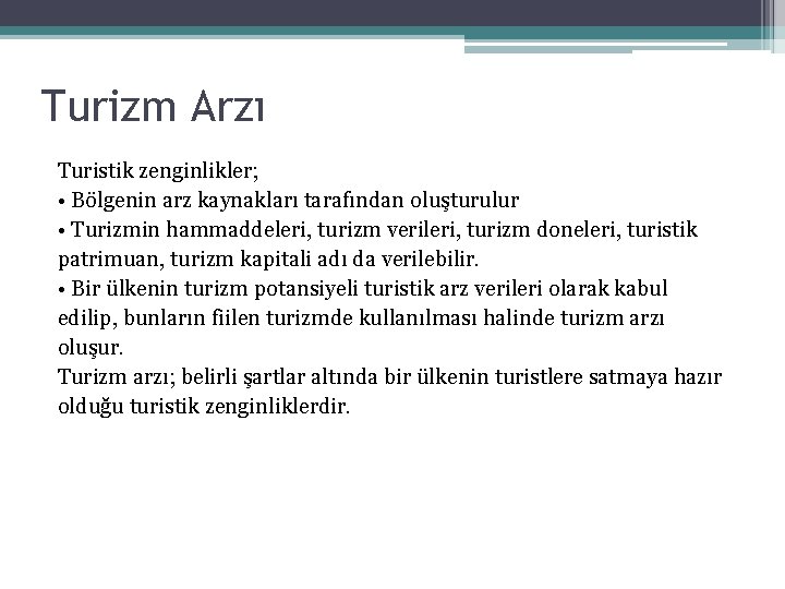 Turizm Arzı Turistik zenginlikler; • Bölgenin arz kaynakları tarafından oluşturulur • Turizmin hammaddeleri, turizm