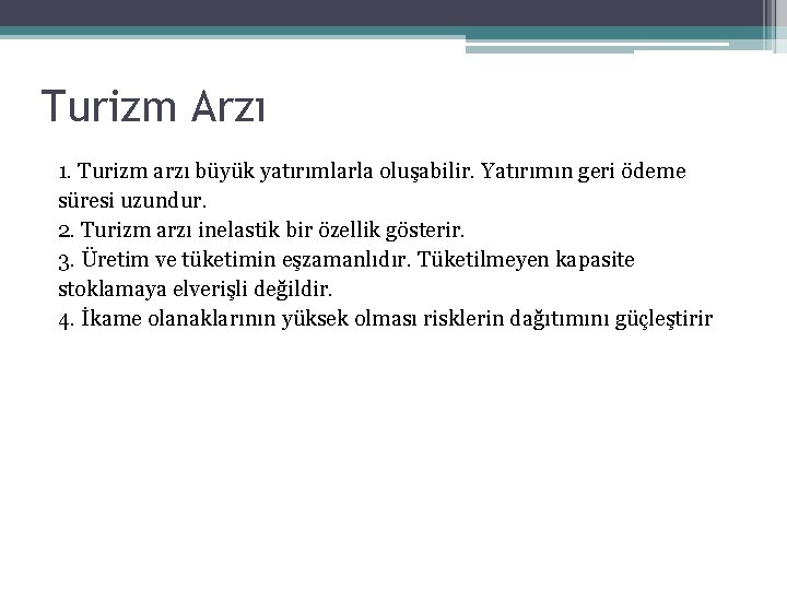 Turizm Arzı 1. Turizm arzı büyük yatırımlarla oluşabilir. Yatırımın geri ödeme süresi uzundur. 2.